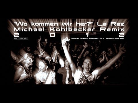 "Wo kommen Wir her" La Rez - Michael Kohlbecker Remix 2012