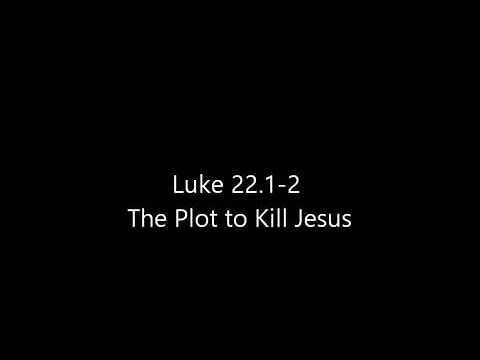 130 Luke 22:1-2 The Plot to Kill Jesus