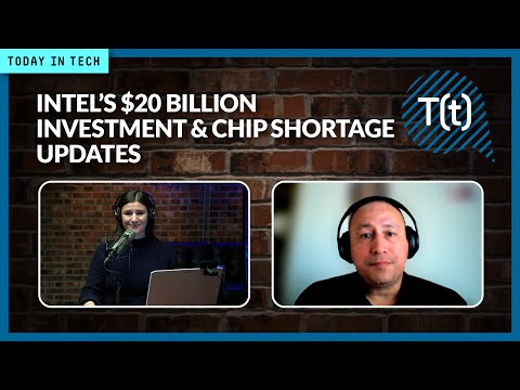 Intel’s $20 billion investment into Ohio chipmaking facility, plus chip shortage updates