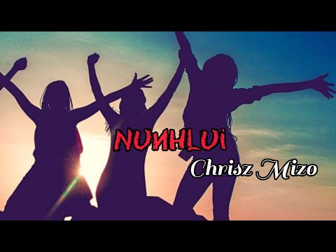 Nunhlui//Chrisz Mizo//Lyrics