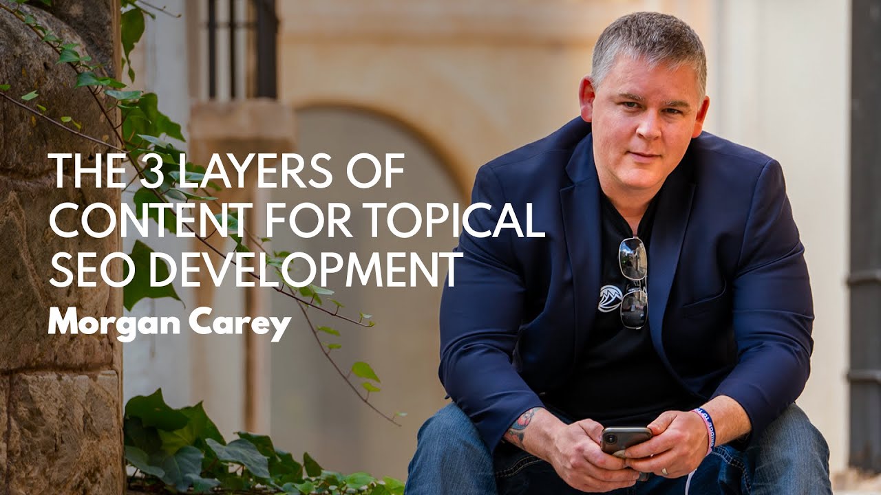 Morgan Carey - 3 layers of content for topical SEO development | REW Academy