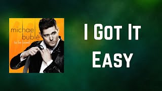 Michael Bublé - I Got It Easy (Lyrics)