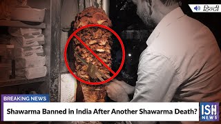 Shawarma Banned in India After Another Shawarma Death?