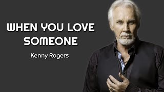 Kenny Rogers - When You Love Someone ( Lyrics )