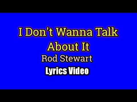 I Don't Wanna Talk About It - Rod Stewart (Lyrics Video)