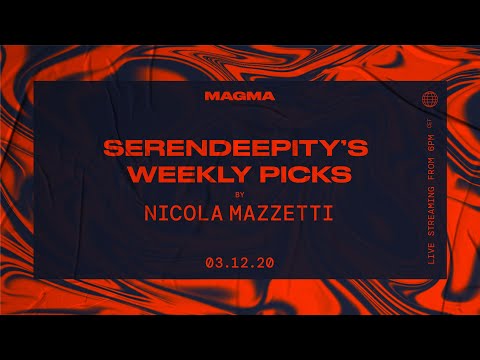 SERENDEEPITY'S WEEKLY PICKS #4 by Nicola Mazzetti