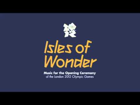 Isles of Wonder - Music For The Opening Ceremony Of The London 2012 Olympic Games