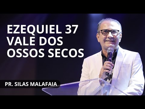 EZEQUIEL 37 VALE DOS OSSOS SECOS I PR.  SILAS MALAFAIA