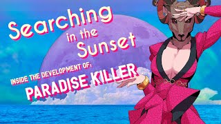 Searching In The Sunset - Inside The Development of Paradise Killer - A Dev Interview Documentary