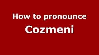 How to pronounce Cozmeni