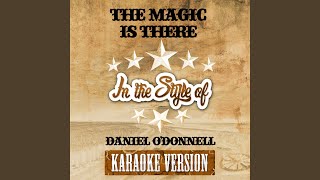 The Magic Is There (In the Style of Daniel O&#39;donnell) (Karaoke Version)