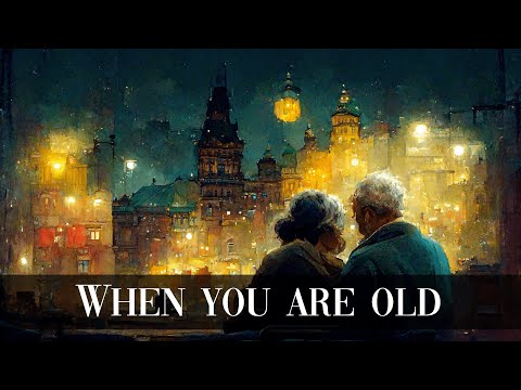 WHEN YOU ARE OLD - W. B. Yeats