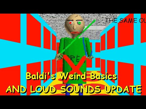 Baldi's Weird Basics AND LOUD SOUNDS UPTATED - Baldi's Basics Mod