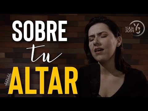 Sobre tu Altar - YULI Y JOSH -  Cover - MÚSICA CATÓLICA