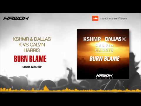 Burn Blame - KSHMR & Dallas K vs Calvin Harris (Hawok Mashup)