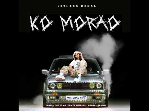 Lethabo Mekoa - Ko Morao(Feat. Cartel The Voice & Aembu, Nimza The Bull)