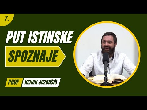 7. dio - Put Istinske Spoznaje - Kenan Juzbašić, prof.