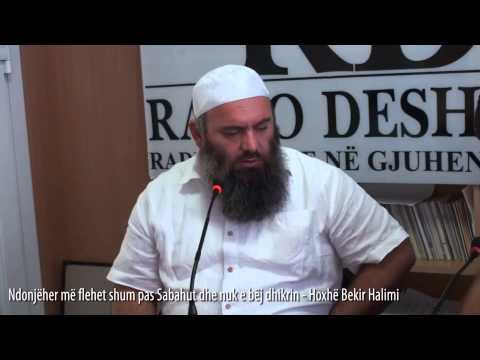 Ndonjëher më flehet shum pas Sabahut dhe nuk e bëj dhikrin - Hoxhë Bekir Halimi