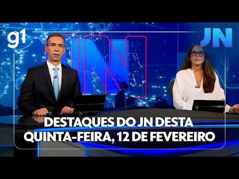 Jornal Nacional: veja os destaques do JN desta quinta-feira, 12 de fevereiro