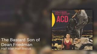 Half Man Half Biscuit - The Bastard Son of Dean Friedman [Official Audio]