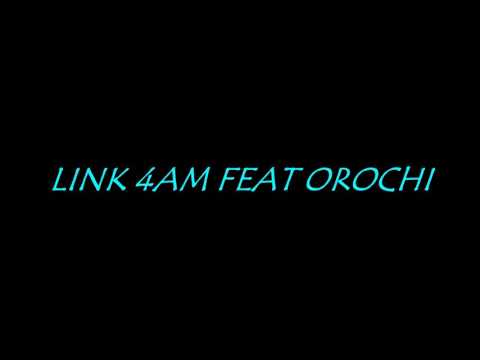 liink 4am feat orochi