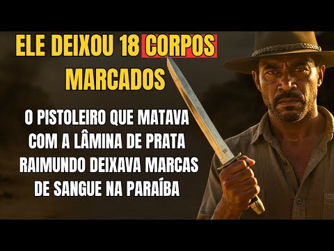 (1976 – Paraíba) Raimundo “Faca de Prata”: O Pistoleiro Que Matava e Marcava o Corpo com a Lâmina