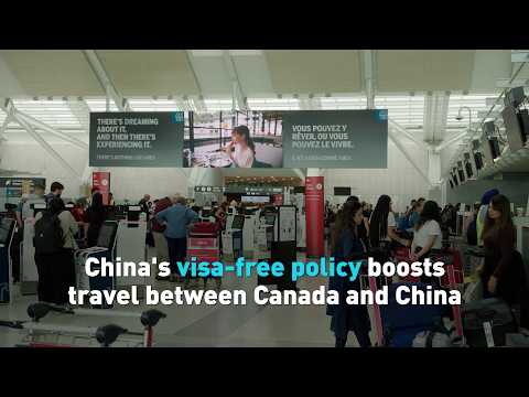 China's visa-free policy boosts travel between Canada and China