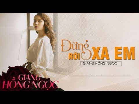 Đừng rời xa em - Giang Hồng Ngọc