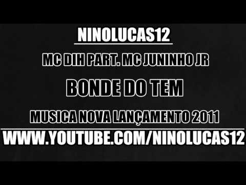 MC DIH PART. MC JUNINHO JR - BONDE DO TEM ( MUSICA NOVA ) LANÇAMENTO 2011