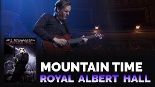 Video thumbnail of "Joe Bonamassa - "Mountain Time" - Live From The Royal Albert Hall"