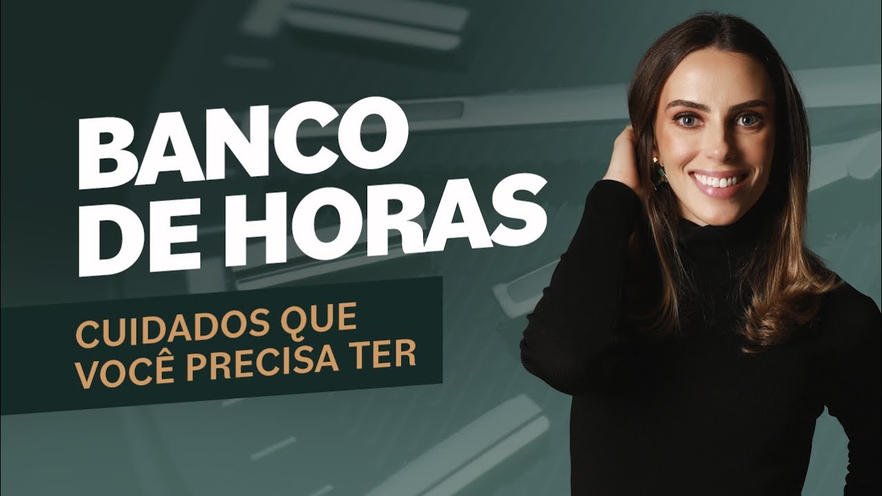 BANCO DE HORAS: CUIDADOS QUE VOCÊ PRECISA TER
