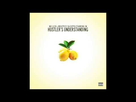 Hustlers Understanding- No Luck ft Moufpece Da Rippa