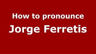 How to pronounce Jorge Ferretis