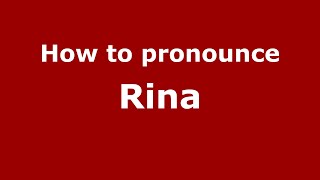 How to pronounce Rina