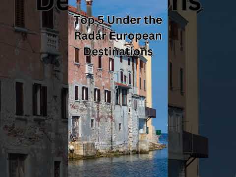 Top 5 Under the Radar Destinations in Europe