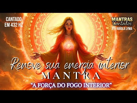 🔥SOU CORAGEM E PODER🔥A FORÇA DO FOGO INTERIOR | Poder, Luz e Transformação Divina✨ Mantras Cantados