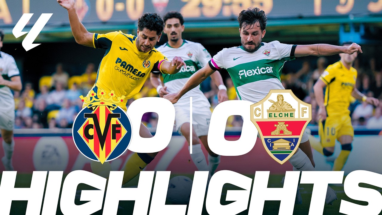 Villarreal CF 0 - 0 Elche CF highlights