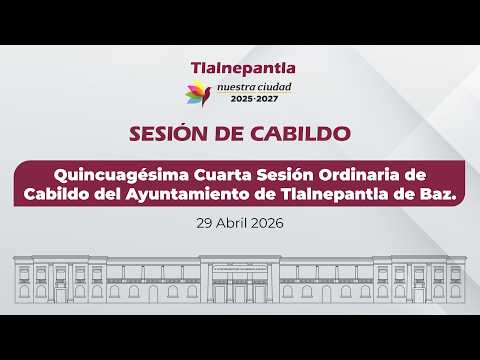 Quincuagésima Cuarta Sesión Ordinaria de Cabildo del Ayuntamiento de Tlalnepantla de Baz