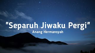 Download lagu Separuh Jiwaku Pergi~ Anang Hermansyah || [lirik & cover] mp3