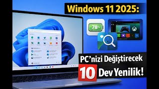 Windows 11 2025: PC'nizi Değiştirecek 10 Dev Yenilik!