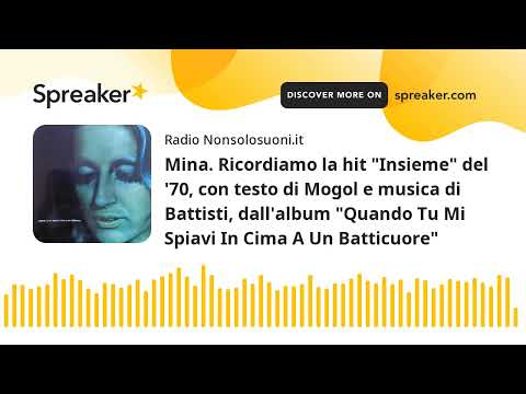 Mina. Ricordiamo la hit "Insieme" del '70, con testo di Mogol e musica di Battisti, dall'album "Quan