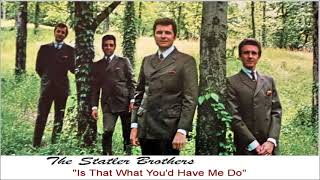 &quot;Is That What You&#39;d Have Me Do&quot; by the Statler Brothers
