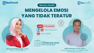 BEAUTY HEALTH: Mengelola Emosi yang Tidak Teratur