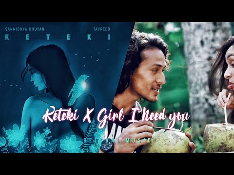 Keteki X Girl I need you ( Mashup ) BEESAAL (Sannidhya bhuyan & Tavreed)(Assamese new edm song 2021)