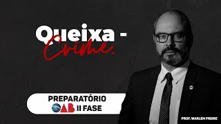 Queixa-crime (Parte 01 - Teórica) | Warlem Freire | Preparatório II Fase OAB