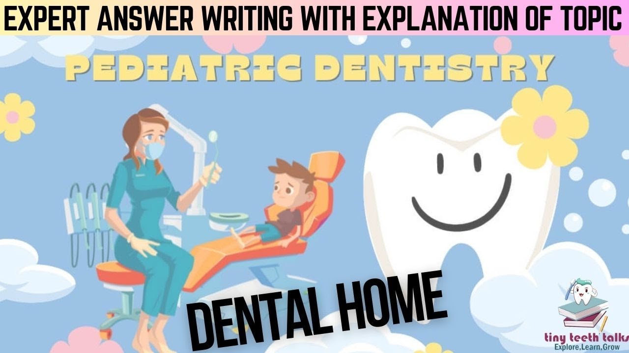 Dental Home | Explanation of topic with answer writing | Pediatric Dentistry | theory