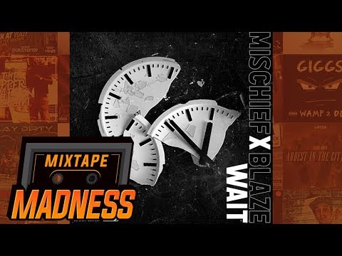 Mischief x Blaze - Wait | @MixtapeMadness