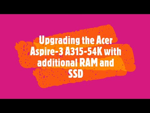Upgrading the Acer Aspire 3 A315 54K!! || It was worth every penny!!
