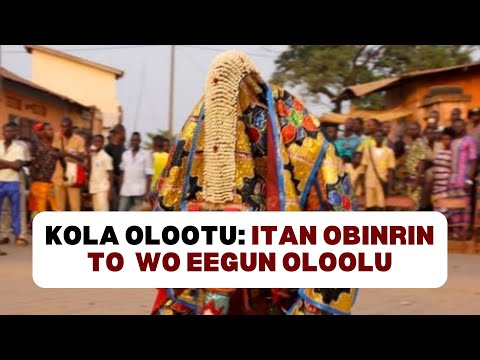 Kola Olootu: Itan Obinrin to wo Eegun Oloolu