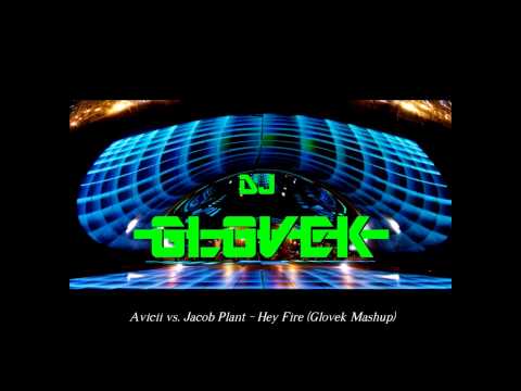 Avicii vs. Jacob Plant - Hey Fire (Glovek Mashup)
